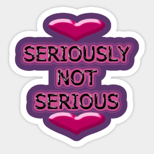 Seriously Not Serious Sticker